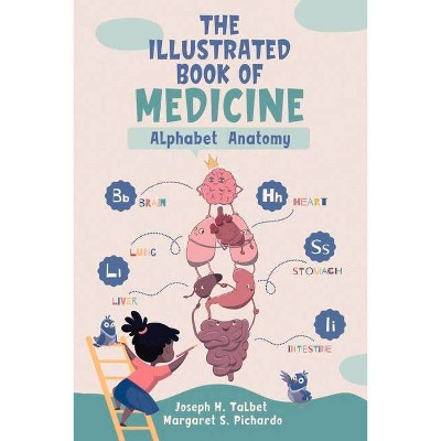 The Illustrated Book of Medicine - by  Joseph H Talbet & Margaret S Pichardo (Paperback)