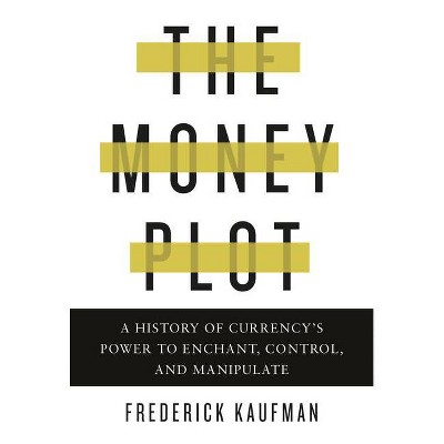 The Money Plot - by  Frederick Kaufman (Hardcover)