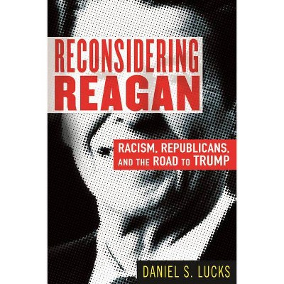 Reconsidering Reagan - by  Daniel Lucks (Paperback)