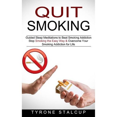 Quit Smoking - by  Tyrone Stalcup (Paperback)