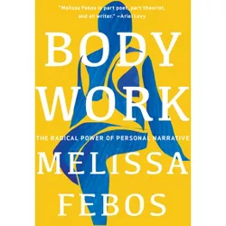 Body Work - by  Melissa Febos (Paperback)