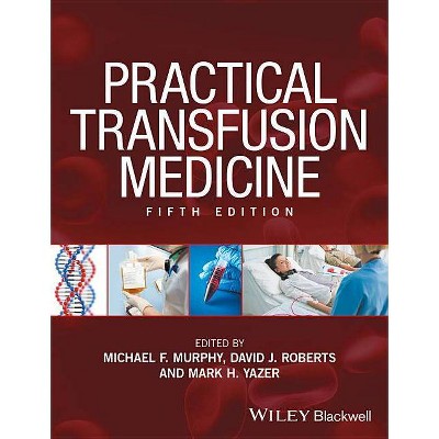 Practical Transfusion Medicine - 5th Edition by  David J Roberts & Mark H Yazer & Michael F Murphy (Hardcover)