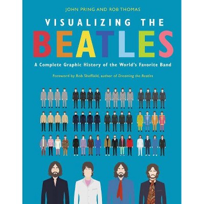 Visualizing the Beatles - by  John Pring & Rob Thomas (Hardcover)