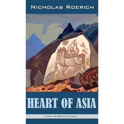 Heart of Asia - by  Nicholas Roerich (Hardcover)