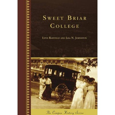 Sweet Briar College - by  Lynn Rainville & Lisa N Johnston (Hardcover)