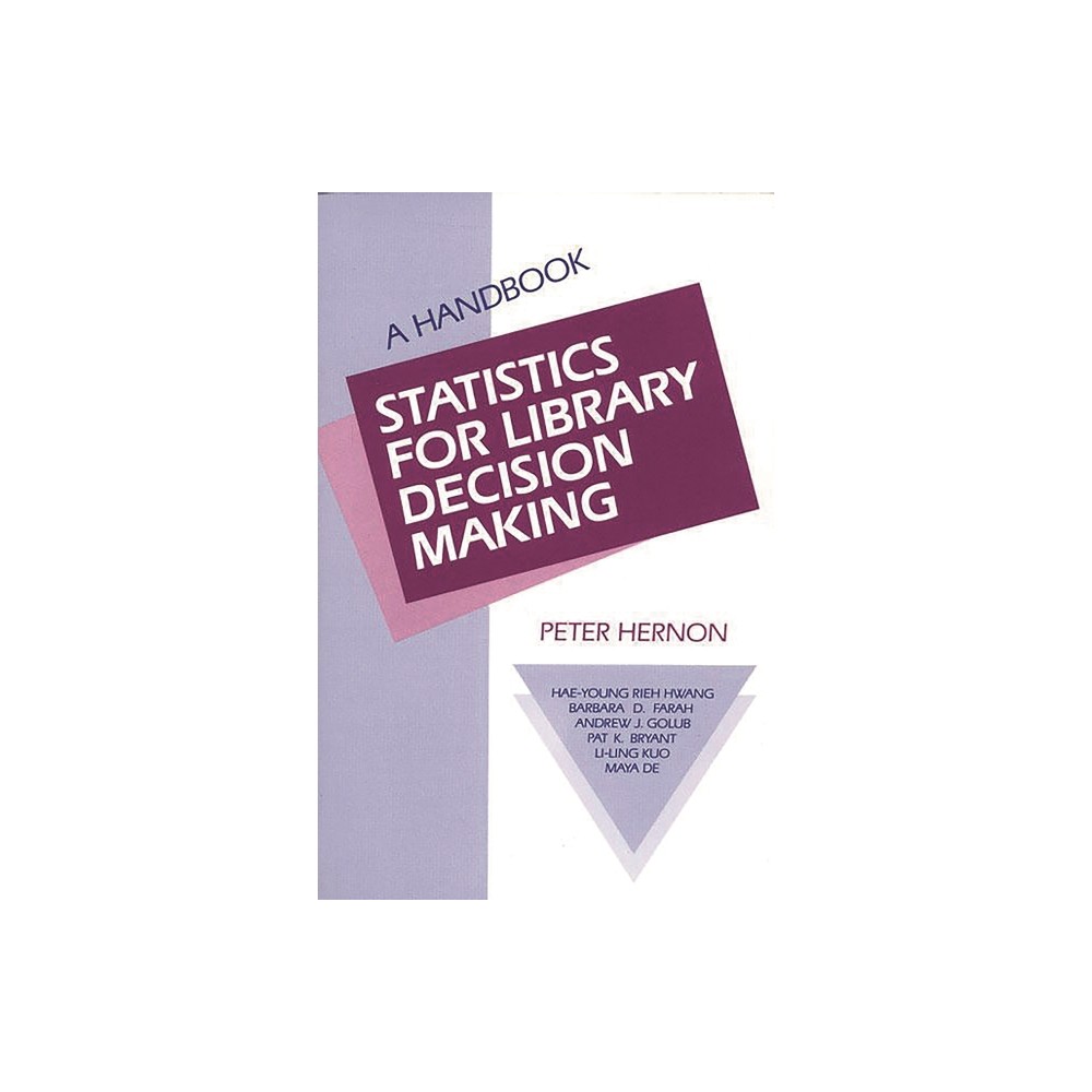 Statistics for Library Decision Making - by Peter Hernon & Li-Ling Kuo & Hae-Young Rieh Hwang (Paperback)