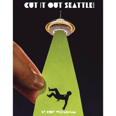 Cut It Out Seattle!, Volume 1 - by  Rudy Willingham (Hardcover)