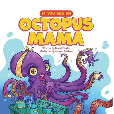 If You Had an Octopus Mama - by  Kendall Snider (Paperback)