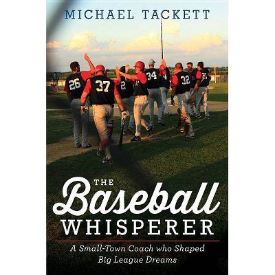 The Baseball Whisperer - by  Michael Tackett (Hardcover)