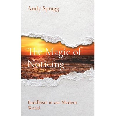 The Magic of Noticing - by  Andy Spragg (Hardcover)