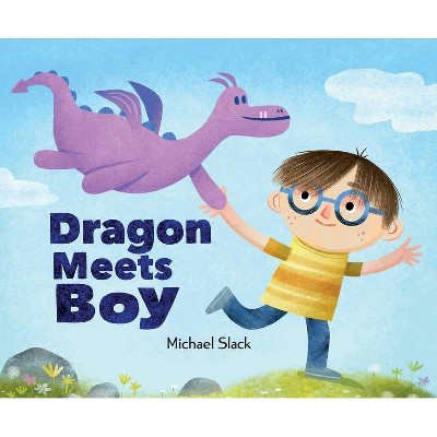 Dragon Meets Boy - by  Michael Slack (Hardcover)