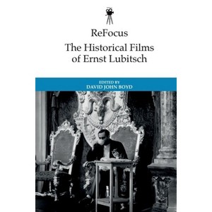 Refocus: The Historical Films of Ernst Lubitsch - (Refocus: The International Directors) by  David John Boyd (Hardcover) - 1 of 1