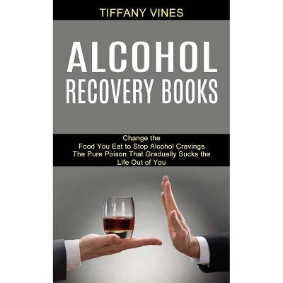 Alcohol Recovery Books - by  Tiffany Vines (Paperback)