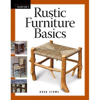 Rustic Furniture Basics - by  Doug Stowe (Paperback)