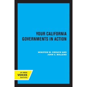 Your California Governments in Action, Second Edition - by  Winston W Crouch & John C Bollens (Paperback) - 1 of 1