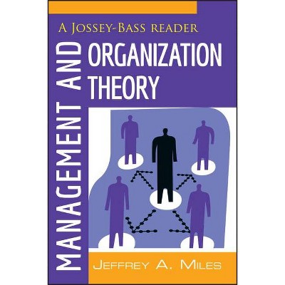 Management and Organization Theory - (Jossey-Bass Business and Management Reader) by  Jeffrey A Miles (Paperback)