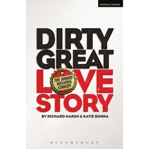 Dirty Great Love Story - (Modern Plays) 2nd Edition by  Richard Marsh & Katie Bonna (Paperback) - 1 of 1