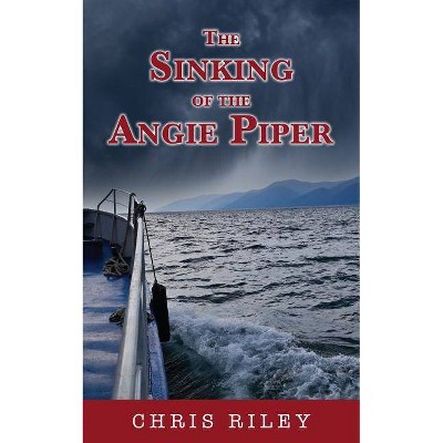 Sinking of the Angie Piper - by  Chris Riley (Paperback)