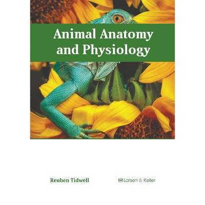 Animal Anatomy and Physiology - by  Reuben Tidwell (Hardcover)