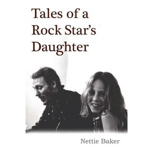 Tales of a Rock Star's Daughter - by  Nettie Baker (Paperback) - 1 of 1