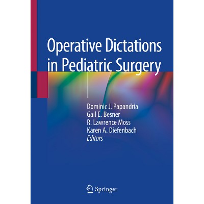 Operative Dictations in Pediatric Surgery - by  Dominic J Papandria & Gail E Besner & R Lawrence Moss & Karen A Diefenbach (Paperback)