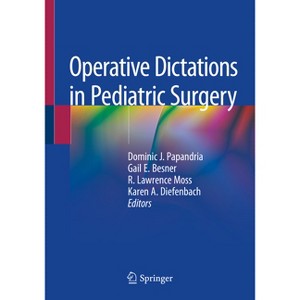 Operative Dictations in Pediatric Surgery - by  Dominic J Papandria & Gail E Besner & R Lawrence Moss & Karen A Diefenbach (Paperback) - 1 of 1