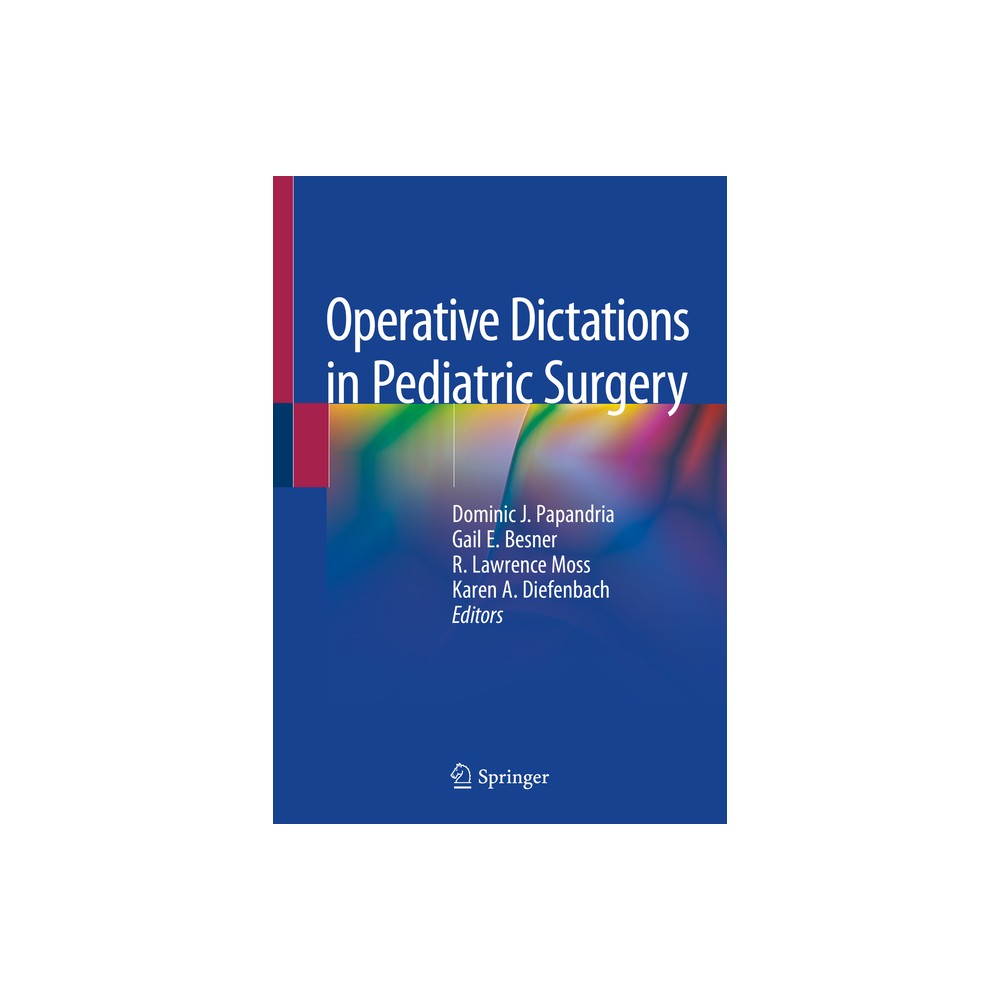 Operative Dictations in Pediatric Surgery - by Dominic J Papandria & Gail E Besner & R Lawrence Moss & Karen A Diefenbach (Paperback)