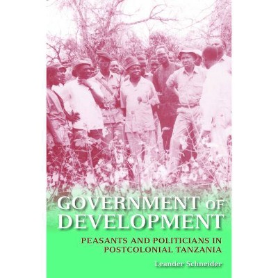 Government of Development - by  Leander Schneider (Paperback)