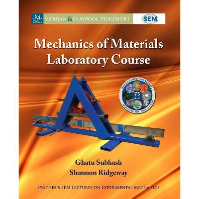 Mechanics of Materials Laboratory Course - (Synthesis Sem Lectures on Experimental Mechanics) by  Ghatu Subhash & Shannon Ridgeway (Paperback)