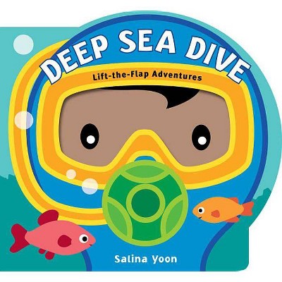 Deep Sea Dive - (Lift-The-Flap Adventures) by  Salina Yoon (Board Book)