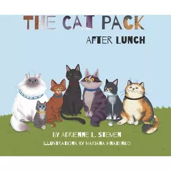The Cat Pack After Lunch - by  Adrienne L Stemen (Paperback)