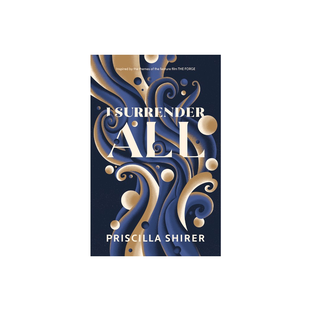 I Surrender All - by Priscilla Shirer (Paperback)