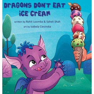 Dragons Don't Eat Ice Cream - by  Loomba & Saheli Shah (Hardcover) - 1 of 1
