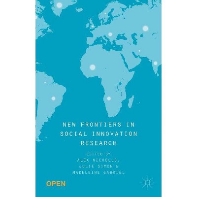 New Frontiers in Social Innovation Research - by  Alex Nicholls & Julie Simon & Madeleine Gabriel & Christopher Whelan (Paperback)