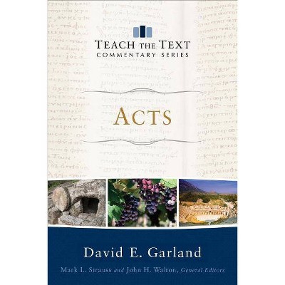 Acts - (Teach the Text Commentary) by  David E Garland (Paperback)