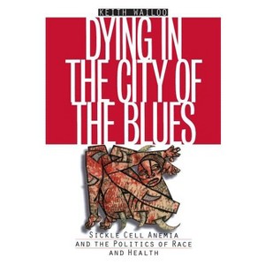 Dying in the City of the Blues - (Studies in Social Medicine) by  Keith Wailoo (Paperback) - 1 of 1