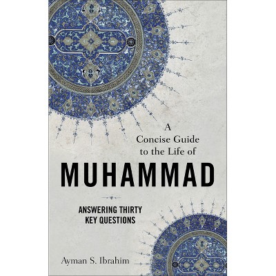 A Concise Guide to the Life of Muhammad - (Introducing Islam) by  Ayman S Ibrahim (Paperback)
