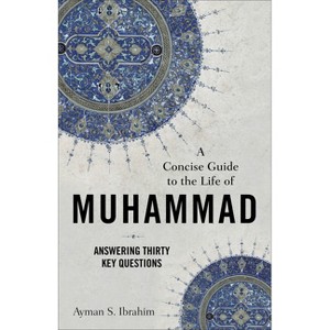 A Concise Guide to the Life of Muhammad - (Introducing Islam) by  Ayman S Ibrahim (Paperback) - 1 of 1