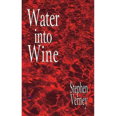 Water into wine - by  Stephen Verney (Paperback)