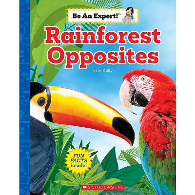 Rainforest Opposites (Be an Expert!) - by  Erin Kelly (Hardcover)