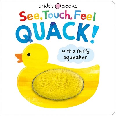 See, Touch, Feel: Quack! - by  Roger Priddy & Priddy Books (Board Book)