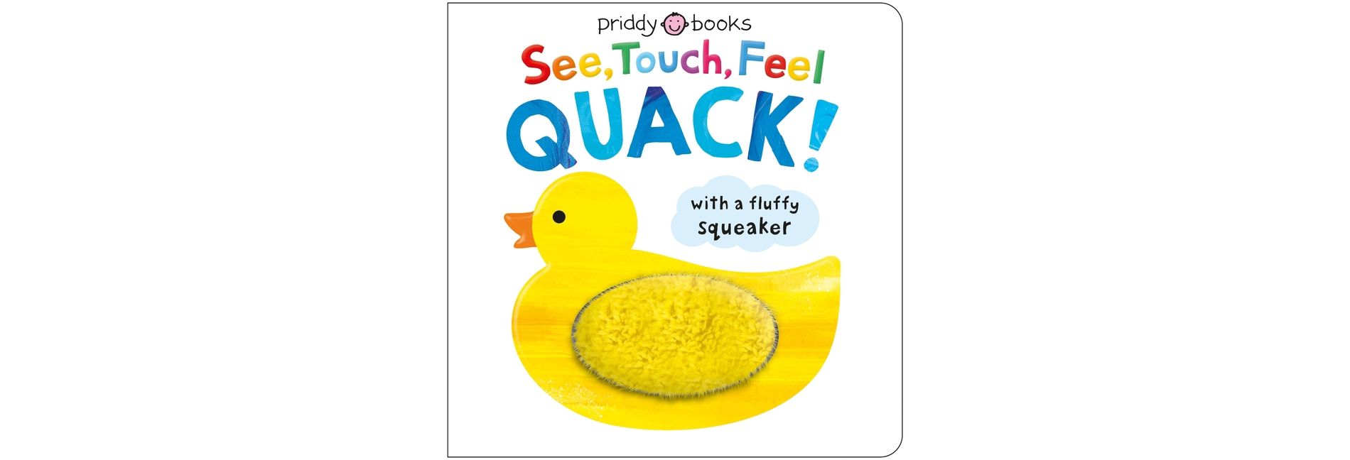 See, Touch, Feel: Quack! - by  Roger Priddy & Priddy Books (Board Book)