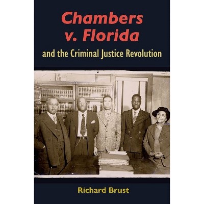 Chambers V. Florida and the Criminal Justice Revolution - (Government and Politics in the South) by Richard Brust