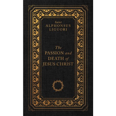 The Passion and Death of Jesus Christ - by  Liguori (Hardcover)