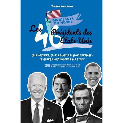 Les 46 présidents des États-Unis - (Dirigeants Du Monde) by  Student Press Books & Jill Stonewall (Paperback)