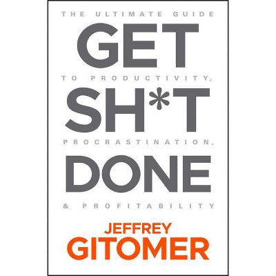 Get Sh*t Done - by  Jeffrey Gitomer (Hardcover)