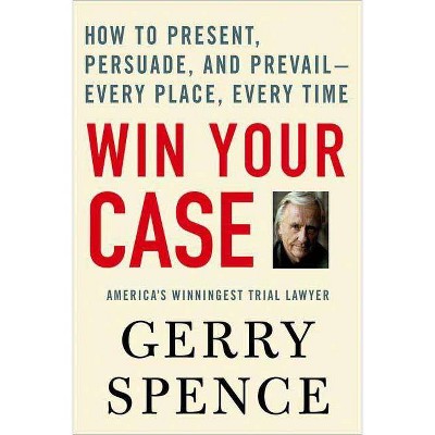 Win Your Case - by  Gerry Spence (Paperback)