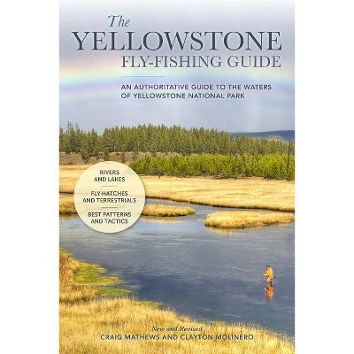 The Yellowstone Fly-Fishing Guide, New and Revised - by  Craig Mathews & Clayton Molinero (Paperback)