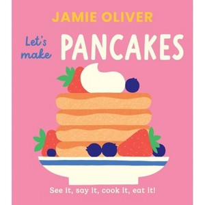 Let's Make Pancakes - (Jamie's Little Food Library) by  Jamie Oliver (Board Book) - 1 of 1