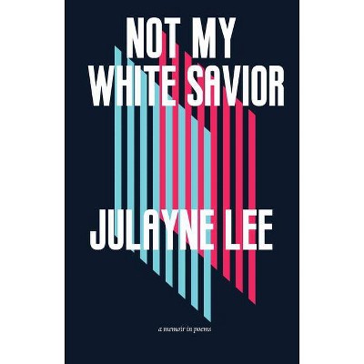 Not My White Savior - by  Julayne Lee (Paperback)